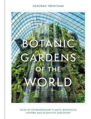 Book cover Botanic Gardens of the World: Tales of extraordinary plants, botanical history and scientific discovery