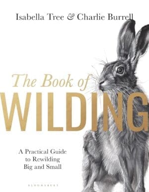 Book cover of The Book of Wilding: A Practical Guide to Rewilding, Big and Small