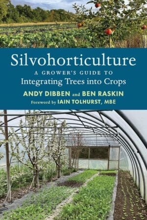 Book cover Silvohorticulture by Ben Raskin and Andy Dibben